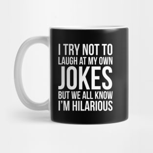 I Try Not To Laugh At My Own Jokes But We All Know I'm Hilarious Mug